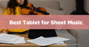 Best Tablet for Sheet Music
