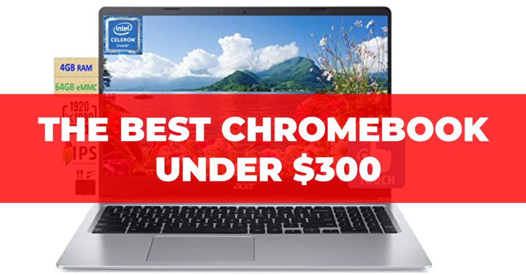 The best Chromebook under 300$